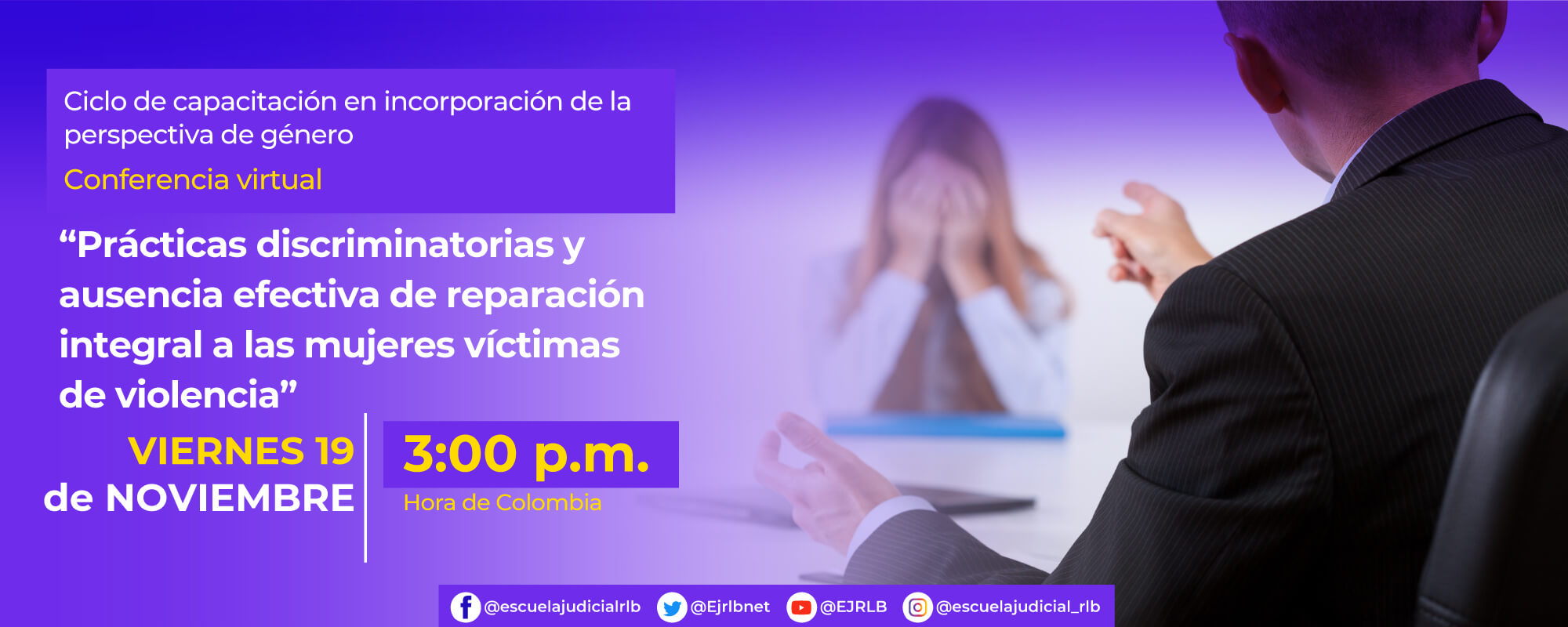 CONFERENCIA VIRTUAL:    “PRÁCTICAS DISCRIMINATORIAS Y AUSENCIA EFECTIVA DE REPARACIÓN INTEGRAL A LAS MUJERES VICTIMAS DE VIOLENCIA’’  